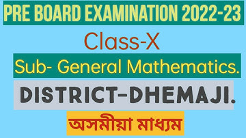 Pre Final Examination 2022-23 Class-X Sub- General Mathematics. Dist-Dhemaji.