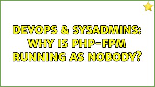DevOps & SysAdmins: Why is php-fpm running as nobody? Profile
