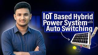 IoT Based Hybrid Power System with Auto Switching (Solar, Wind & Grid) | Full Project Details