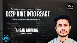 Deep Dive into React  ||  Ahsan Mumtaz || Week 2 || Dev Weekends Accelerator Program Episode 4