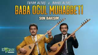 Tufan Altaş & Bahri Altaş Baba Oğul Muhabbeti Son Bakışım