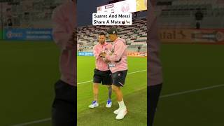 Suarez Shares A Mate With Messi🧉🔥