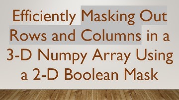 Efficiently Masking Out Rows and Columns in a 3-D Numpy Array Using a 2-D Boolean Mask