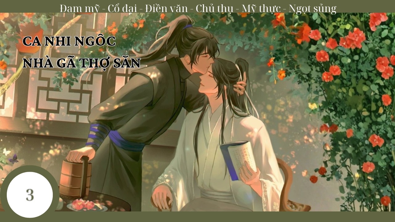 (3) Ca Nhi Ngốc Nhà Gã Thợ Săn; truyện ca nhi, đam mỹ, ngọt sủng