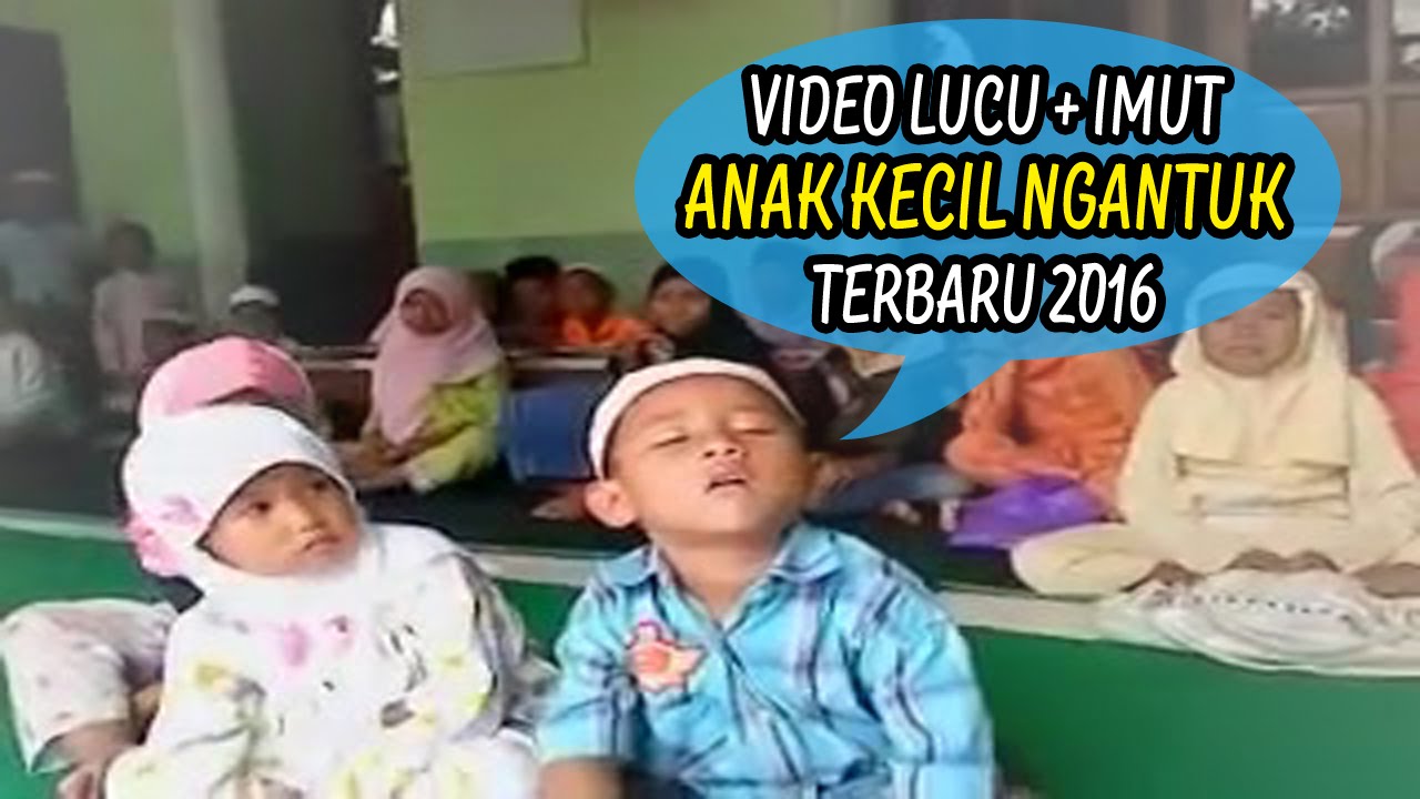 Lucuuu Kumpulan Anak Kecil Indo Ngantuk Terbaru 2016 Dijamin Ngakak Youtube