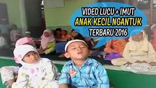 Lucuuu! Kumpulan Anak Kecil Indo Ngantuk Terbaru 2016 #Dijamin Ngakak