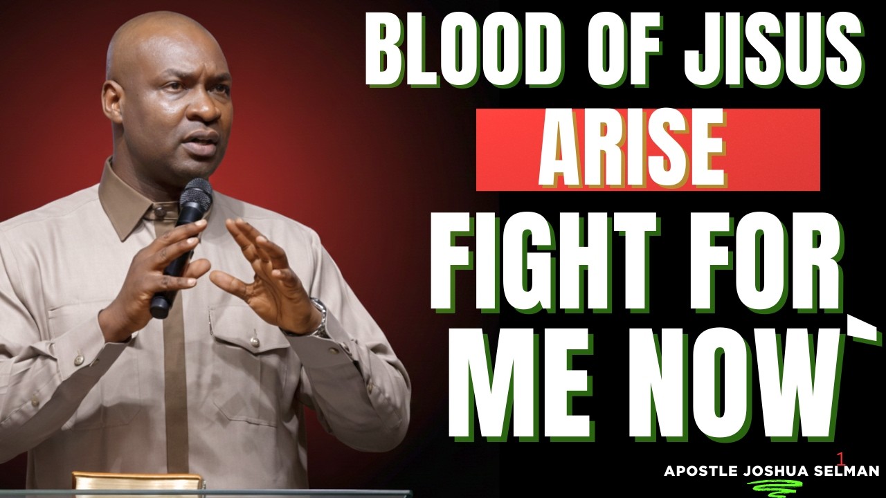 🔥🩸 BLOOD OF JESUS ARISE AND FIGHT FOR ME NOW | APOSTLE JOSHUA SELMAN Powerful Prayer