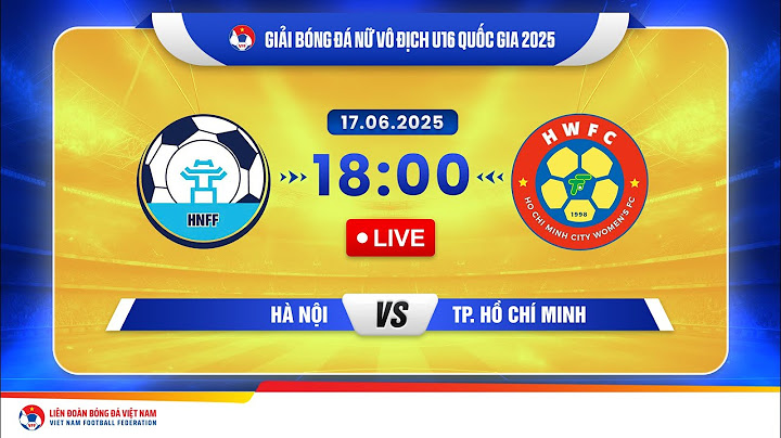 🔴 Trực tiếp: HÀ NỘI - TP. HỒ CHÍ MINH |18:00-17.6.2025| GIẢI BÓNG ĐÁ NỮ U16 VĐQG 2025