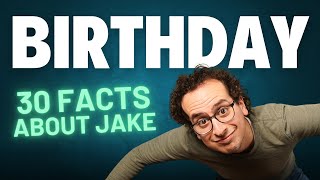 30 Jake Facts for Jakes 30th Birthday! - Catch My Drift
