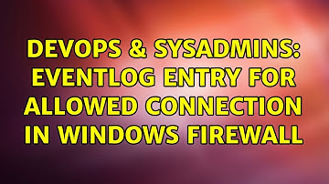DevOps & SysAdmins: Eventlog entry for allowed connection in Windows Firewall (2 Solutions!!)