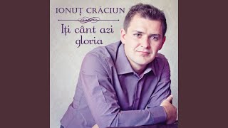 Video thumbnail of "Ionut Craciun - Iti cant azi gloria"