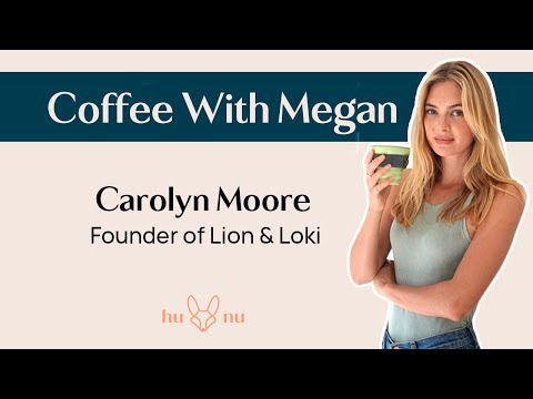 Coffee With Megan ep.18 - Carolyn Moore, Founder of Lion & Loki - YouTube