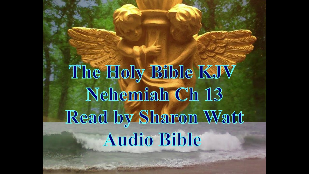 The Holy Bible KJV Book Of Nehemiah Chapter 13 Read By Sharon Watt the-holy-bible-kjv-book-of-nehemiah-chapter-13-read-by-sharon-watt