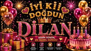 İyi Ki Doğdun Dilan 🎂 Dilana Özel Doğum Günü Şarkısı