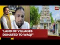 Tamil Nadu Waqf Board Chairmans Issues Clarification Over Ownership Of 18 villages