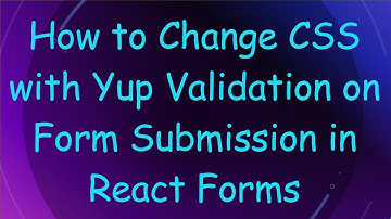 How to Change CSS with Yup Validation on Form Submission in React Forms