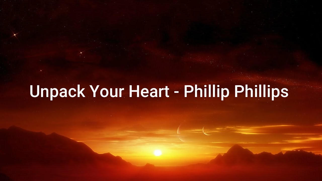 Phillip Phillips Unpack Your Heart Lyrics