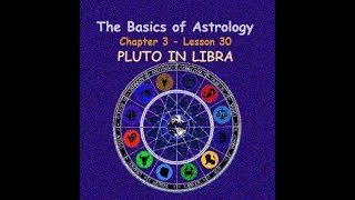 Chapter 3 -  Lesson 30 - PLUTO IN LIBRA