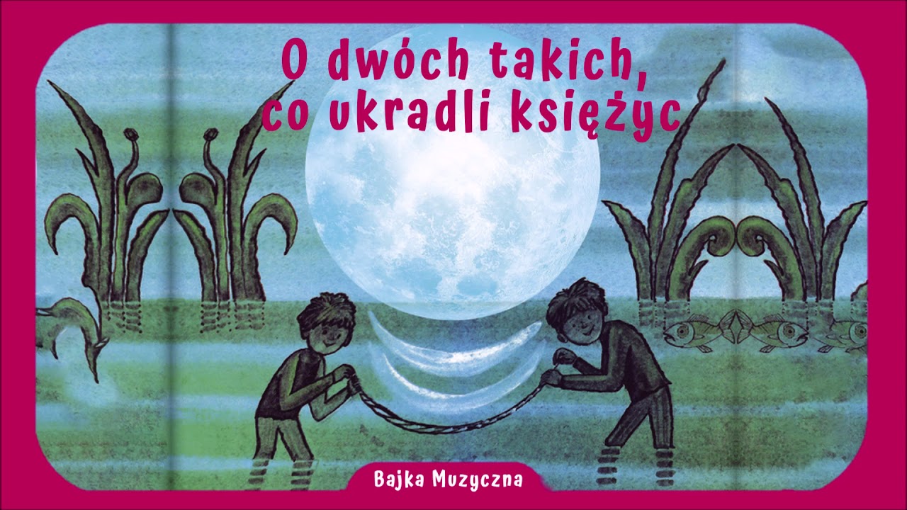 Bajka Muzyczna: O dwóch takich, co ukradli księżyc