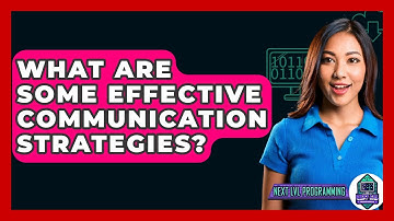 What Are Some Effective Communication Strategies? - Next LVL Programming