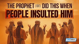 The Prophet (ﷺ) Did This When People Insulted Him