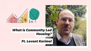 What is Community Led Housing? Ft. Levent Kerimol