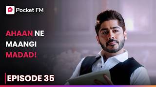 Ahaan Ne Maangi Madad Episode 35 Secret Ameerzaada Pocket Fm