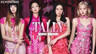 BLACKPINK - "Tally" (BRIDGE VERSION)