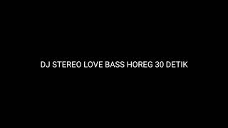 Dj Stereo Love Bass Horeg 30 Detik  Link Dowload 