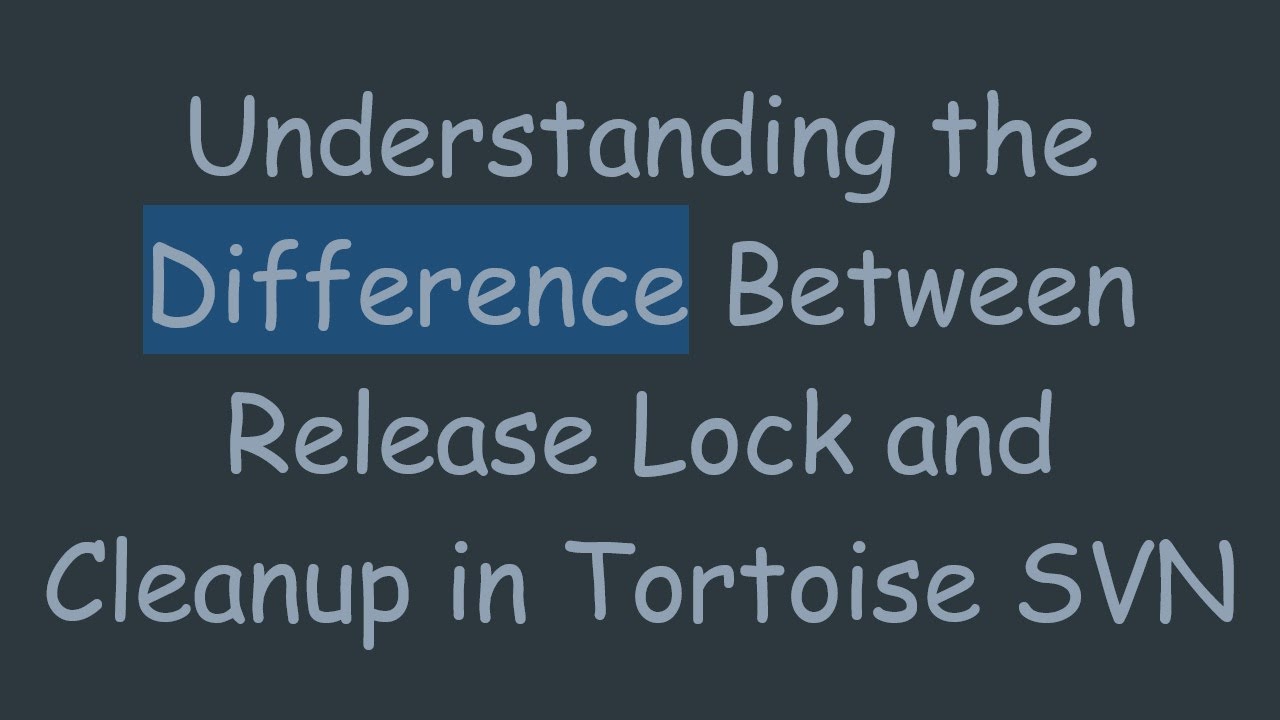 Understanding the Difference Between Release Lock and Cleanup in Tortoise  SVN
