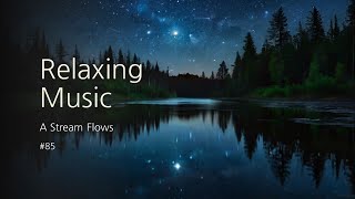 [1hour] Relaxing Music, A Stream Flows #85 : Calm, Stress Relief, Meditation