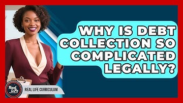 Why Is Debt Collection So Complicated Legally? - Real Life Curriculum