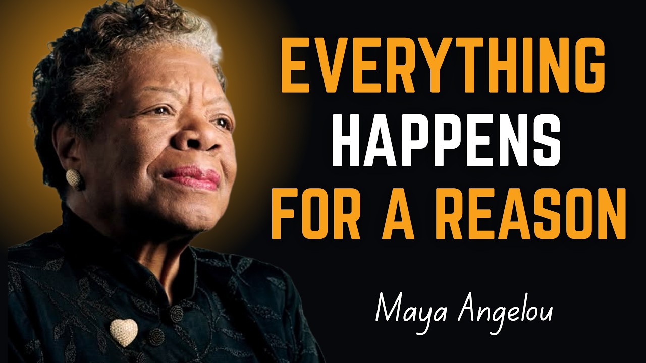 Everything Happens for a Reason ! Maya Angelou Motivation