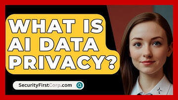 What Is AI Data Privacy? - SecurityFirstCorp.com