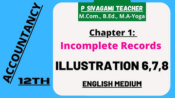 Accountancy class 12 chapter 1: Accounts from incomplete records: Illustration 6,7,8