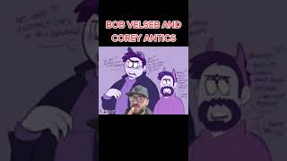 Bob Velseb and Corey Antics