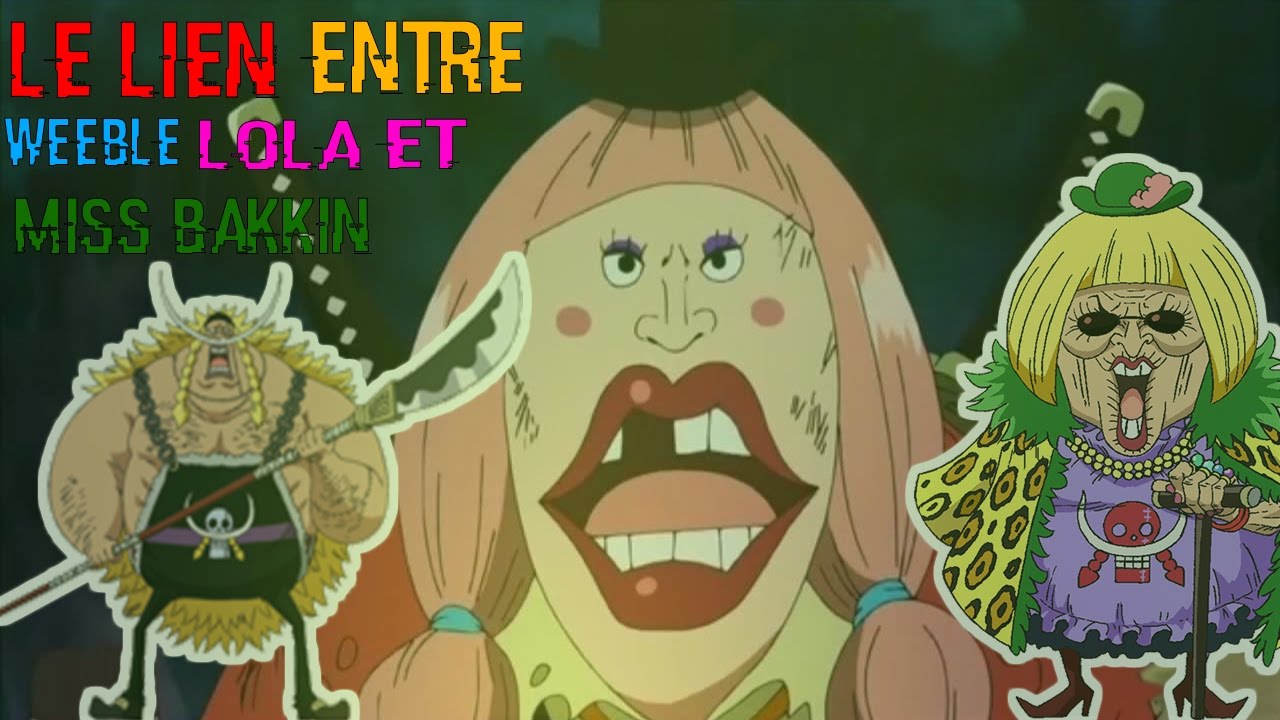 THEORIE ONE PIECE LE LIEN ENTRE LOLA MISS BAKKIN ET WEEBLE YouTube