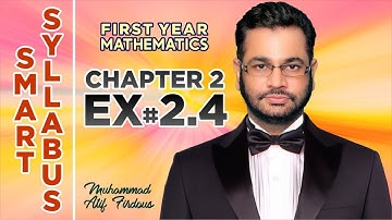 Smart Syllabus | First Year Mathematics | Chapter 2 | Exercise 2.4 | Muhammad Atif Firdous