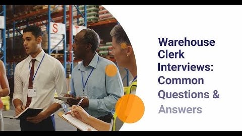 Warehouse Clerk Interviews: Common Questions & Answers