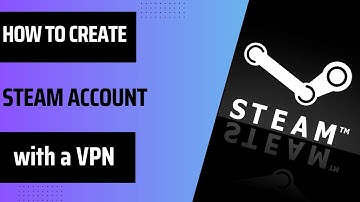 How to Create a Steam Account with a VPN - All Tricks REVEALED