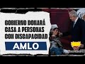 AMLO dona casa a personas con discapacidad.