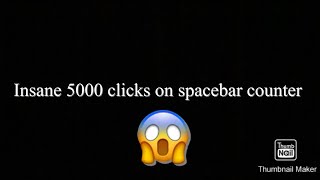 Spacebar counter (5000 clicks)🤯