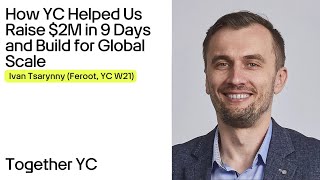 How YC Helped Us Raise $2M in 9 Days and Build for Global Scale | Ivan Tsarynny (Feroot, YC W21)