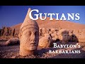 The Gutians - Babylon&#39;s Barbarians