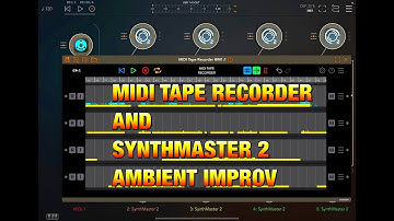 MIDI TAPE RECORDER - AUM Audio Mixer - SynthMaster 2 - Un-Quantized Ambient