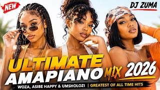 🎹🔥 ULTIMATE AMAPIANO MIX 2026 | Woza, Asibe Happy & Umsholozi | Greatest of All Time Hits – DJ ZUMA