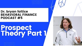 Prospect Theory and Framing - Part 1 | Bryan Foltice Behavioral Finance Podcast (EP. 5)