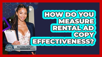 How Do You Measure Rental Ad Copy Effectiveness? - Mastering Property Management