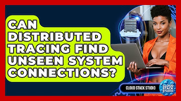 Can Distributed Tracing Find Unseen System Connections? - Cloud Stack Studio