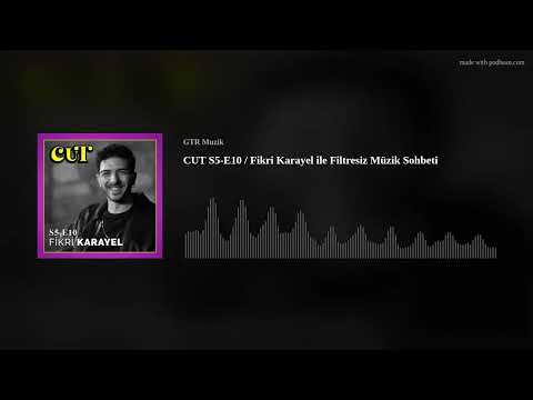 CUT S5-E10 / Fikri Karayel ile Filtresiz Müzik Sohbeti